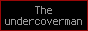 [Theundercoverman]